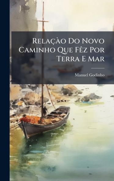 RelaçÃ o Do Novo Caminho Que FÃaz Por Terra E Mar