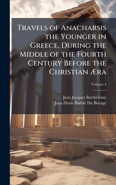 Travels of Anacharsis the Younger in Greece During the Middle of the Fourth Century Before the Christian Ã&#134;ra