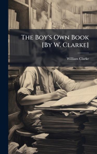 Boy's Own Book [By W. Clarke]