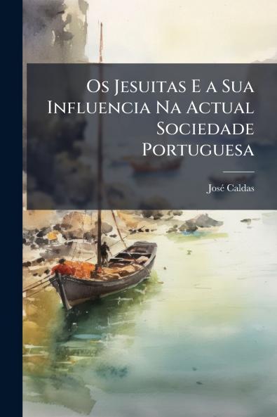 Os Jesuitas E a Sua Influencia Na Actual Sociedade Portuguesa