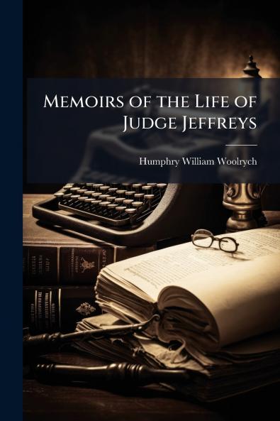 Memoirs of the Life of Judge Jeffreys