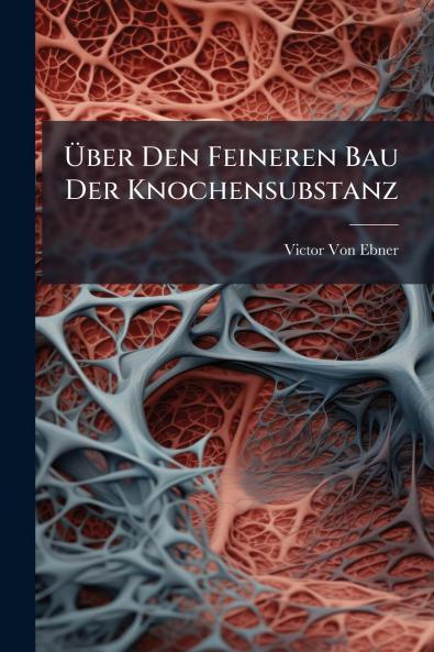 Ã&#156;ber Den Feineren Bau Der Knochensubstanz