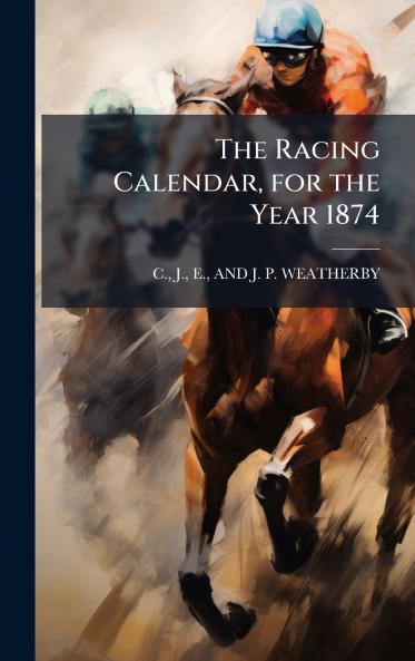 Racing Calendar for the Year 1874