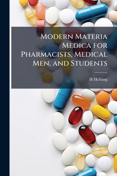 Modern Materia Medica for Pharmacists Medical Men and Students