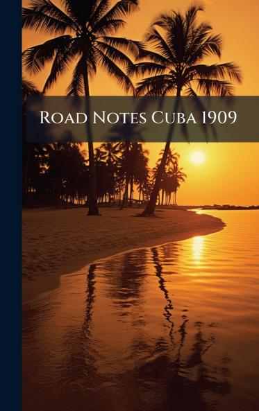 Road Notes Cuba 1909