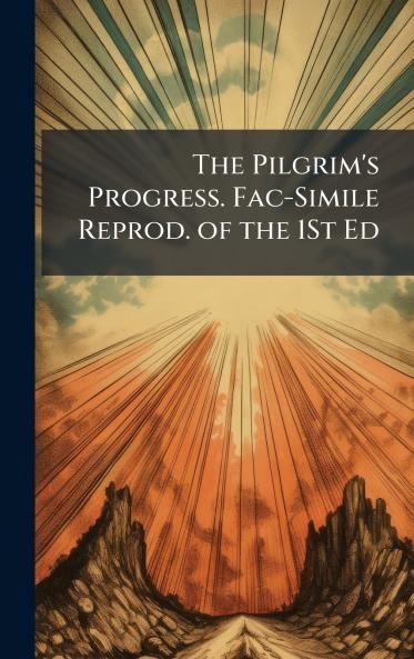 Pilgrim's Progress. Fac-Simile Reprod. of the 1St Ed