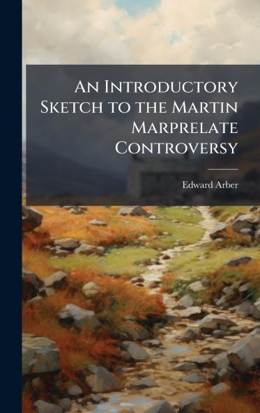 Introductory Sketch to the Martin Marprelate Controversy
