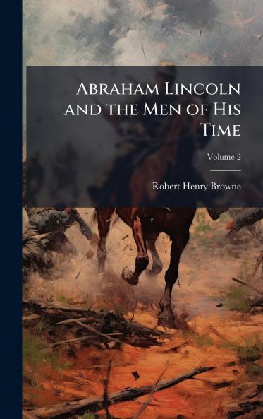 Abraham Lincoln and the Men of His Time