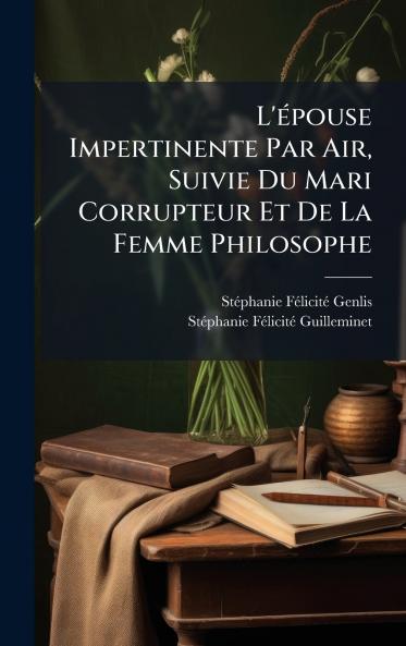 L'Ã(c)pouse Impertinente Par Air Suivie Du Mari Corrupteur Et De La Femme Philosophe