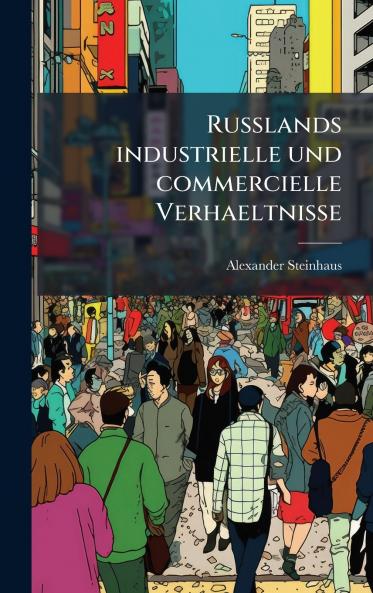 Russlands industrielle und commercielle Verhaeltnisse