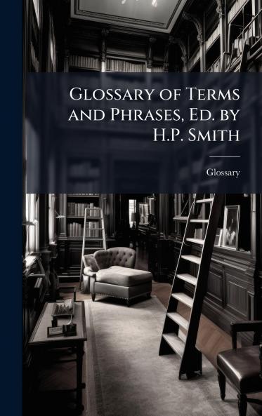 Glossary of Terms and Phrases Ed. by H.P. Smith