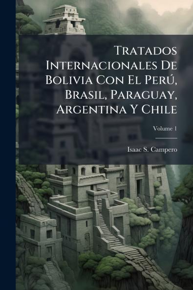 Tratados Internacionales De Bolivia Con El PerÃ° Brasil Paraguay Argentina Y Chile