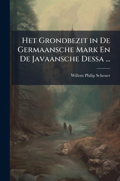 Het Grondbezit in De Germaansche Mark En De Javaansche Dessa ...