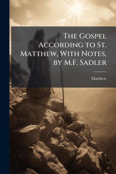 Gospel According to St. Matthew With Notes by M.F. Sadler