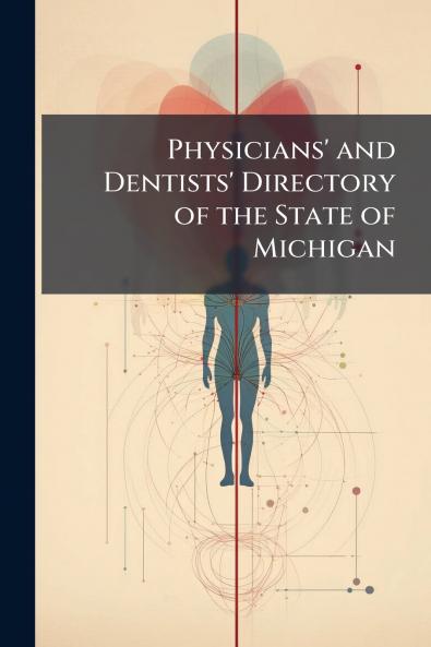 Physicians' and Dentists' Directory of the State of Michigan