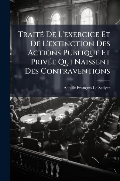 TraitÃ(c) De L'exercice Et De L'extinction Des Actions Publique Et PrivÃ(c)e Qui Naissent Des Contraventions