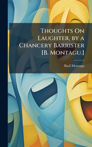 Thoughts On Laughter by a Chancery Barrister [B. Montagu.]