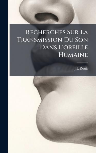 Recherches Sur La Transmission Du Son Dans L'oreille Humaine