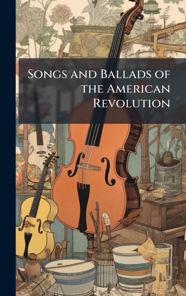 Songs and Ballads of the American Revolution