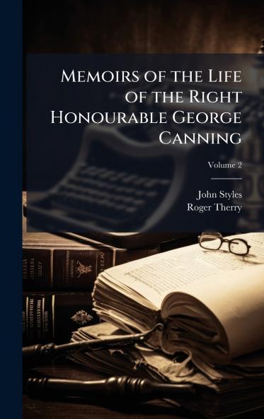 Memoirs of the Life of the Right Honourable George Canning