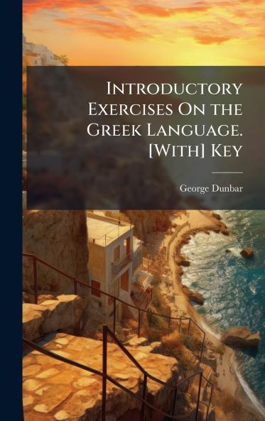 Introductory Exercises On the Greek Language. [With] Key