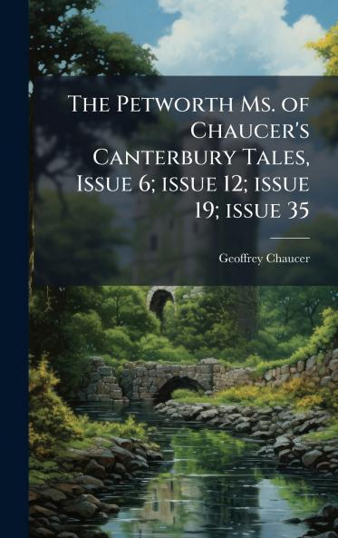 The Petworth Ms. of Chaucer's Canterbury Tales Issue 6; issue 12; issue 19; issue 35