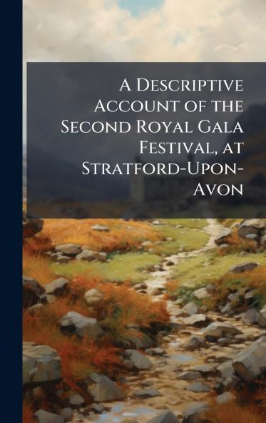 Descriptive Account of the Second Royal Gala Festival at Stratford-Upon-Avon