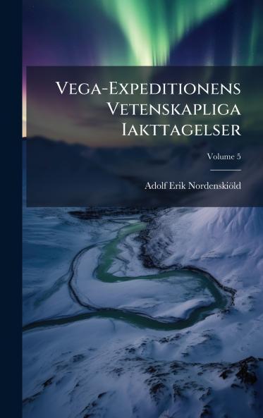 Vega-Expeditionens Vetenskapliga Iakttagelser