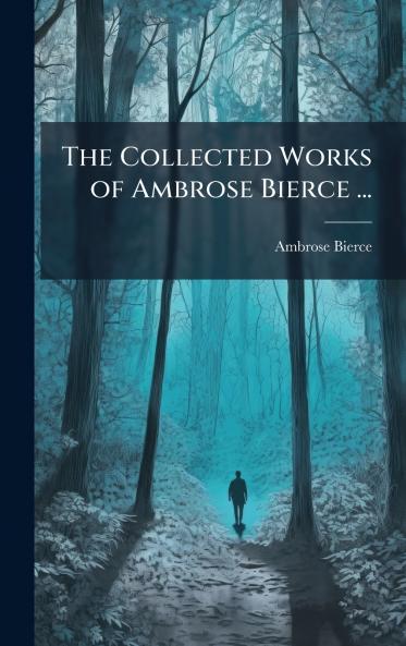 Collected Works of Ambrose Bierce ...