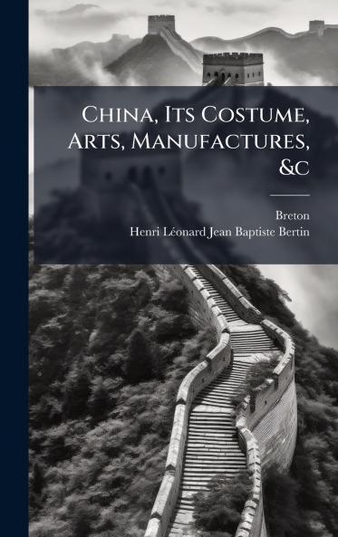 China Its Costume Arts Manufactures &c