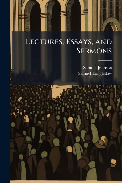 Lectures Essays and Sermons