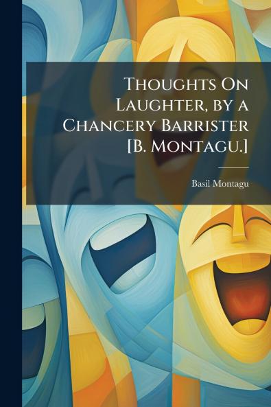 Thoughts On Laughter by a Chancery Barrister [B. Montagu.]