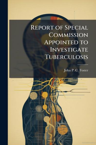 Report of Special Commission Appointed to Investigate Tuberculosis