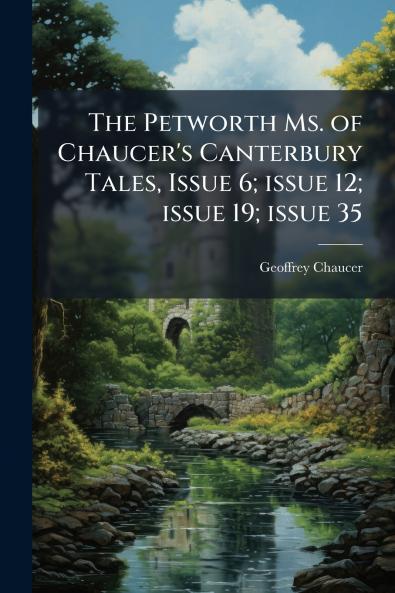 The Petworth Ms. of Chaucer's Canterbury Tales Issue 6; issue 12; issue 19; issue 35