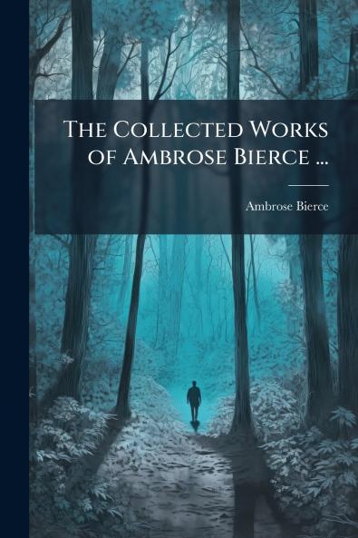 Collected Works of Ambrose Bierce ...
