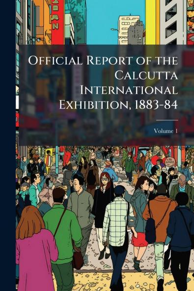 Official Report of the Calcutta International Exhibition 1883-84