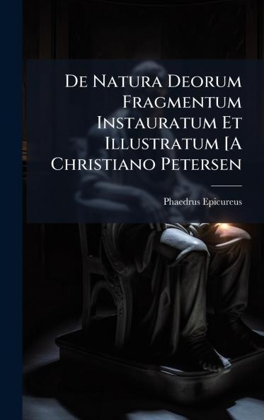 De Natura Deorum Fragmentum Instauratum Et Illustratum [A Christiano Petersen