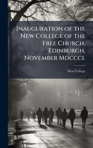 Inauguration of the New College of the Free Church Edinburgh November Mdcccl
