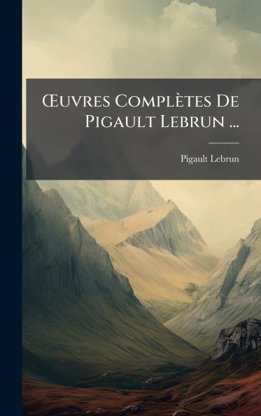 Å'uvres Complètes De Pigault Lebrun ...