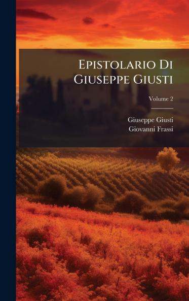 Epistolario Di Giuseppe Giusti