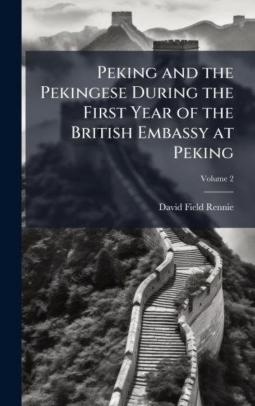 Peking and the Pekingese During the First Year of the British Embassy at Peking
