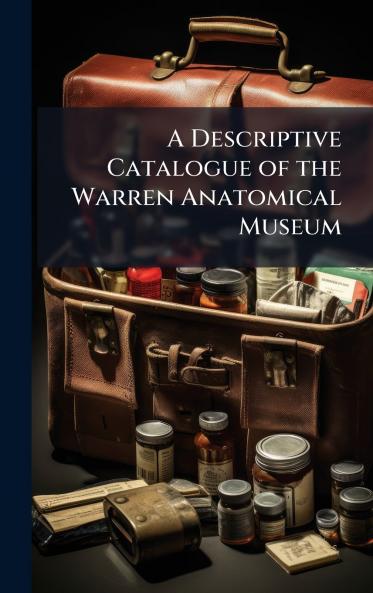 Descriptive Catalogue of the Warren Anatomical Museum