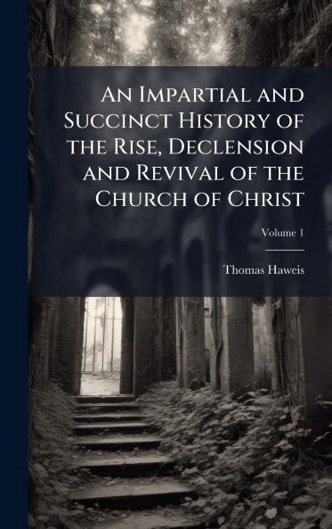 Impartial and Succinct History of the Rise Declension and Revival of the Church of Christ