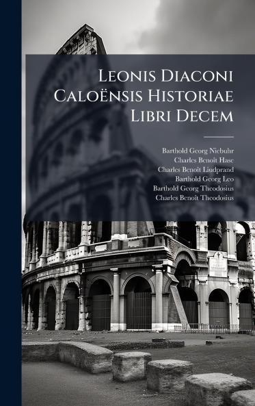 Leonis Diaconi Caloënsis Historiae Libri Decem