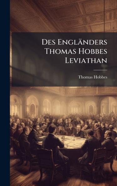 Des Engländers Thomas Hobbes Leviathan