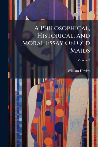Philosophical Historical and Moral Essay On Old Maids