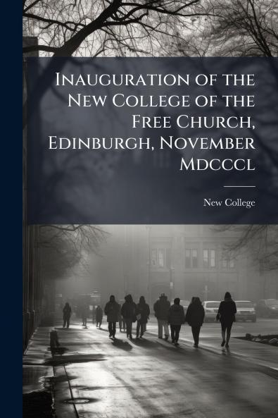 Inauguration of the New College of the Free Church Edinburgh November Mdcccl