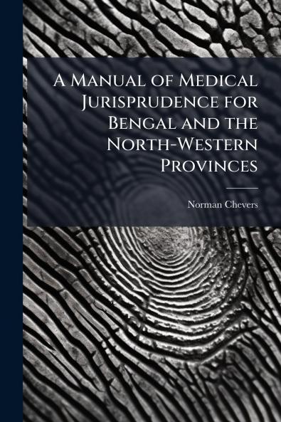Manual of Medical Jurisprudence for Bengal and the North-Western Provinces