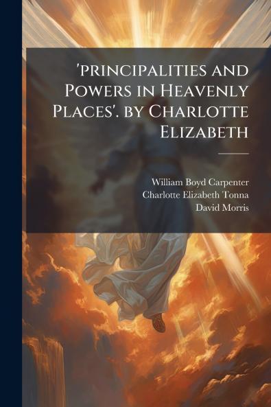 'principalities and Powers in Heavenly Places'. by Charlotte Elizabeth