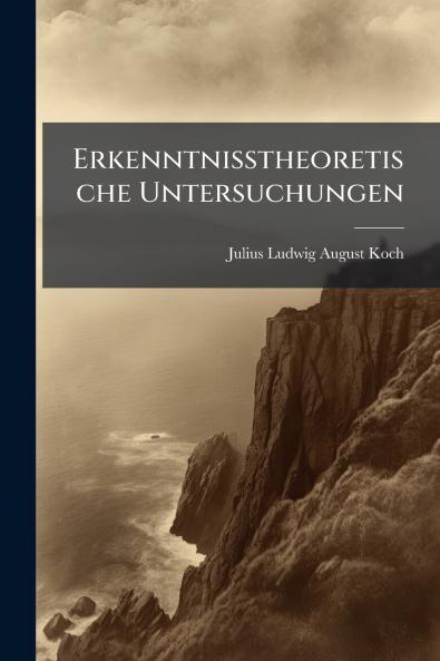 Erkenntnisstheoretische Untersuchungen